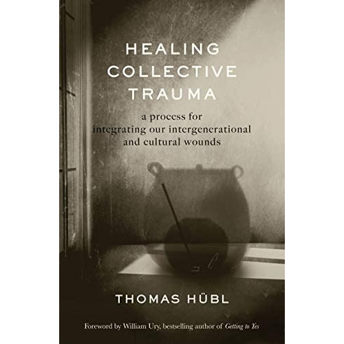 Healing Collective Trauma : A Process For Integrating Our Intergenerational And Cultural Wounds, De Thomas Hübl. Editorial Sounds True Inc, Tapa Dura En Inglés