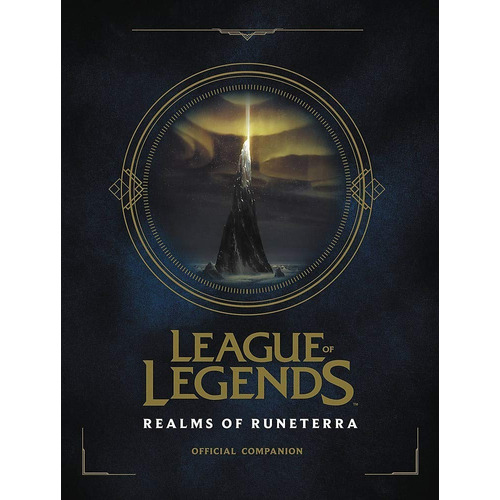 League Of Legends: Realms Of Runeterra (official Companio...
