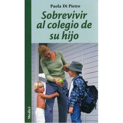 Sobrevivir Al Colegio De Su Hijo, De Di Pietro, P.. Editorial Medici, Tapa Blanda En Español