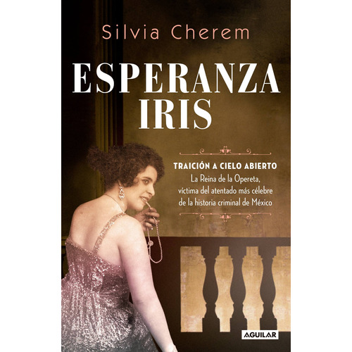 Esperanza Iris, de Cherem, Silvia. Serie Biografía y testimonios Editorial Aguilar, tapa blanda en español, 2018