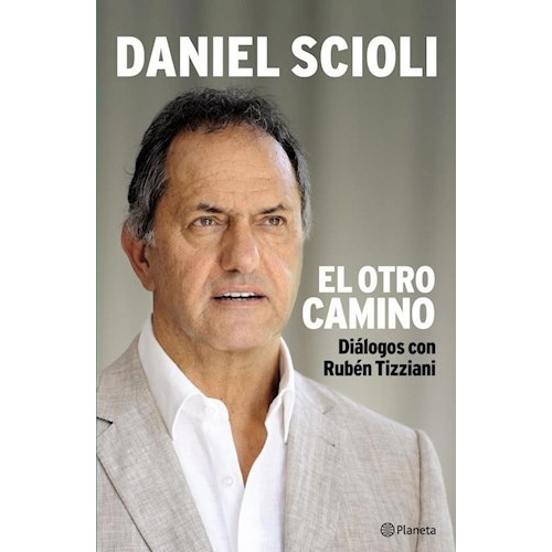 Daniel Scioli El Otro Camino - Libro Nuevo - Planeta