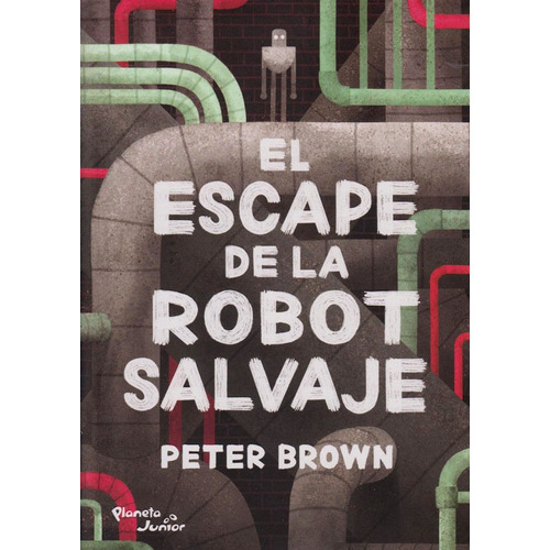 El Escape De La Robot Salvaje, De Peter Brown. Editorial Grupo Planeta, Tapa Blanda, Edición 2019 En Español