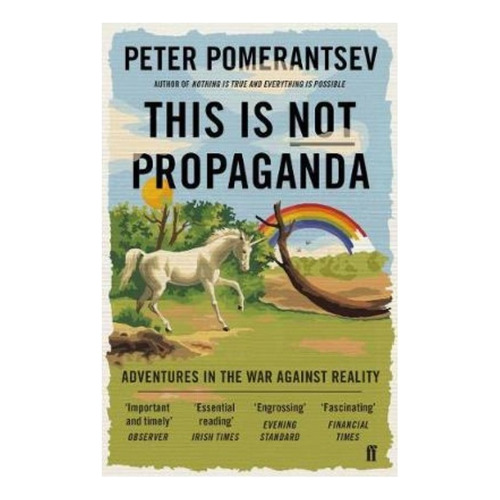This Is Not Propaganda : Adventures In The War Against Re...