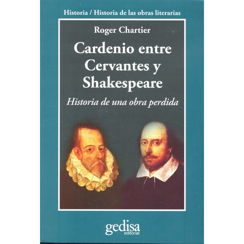 Cardenio entre Cervantes y Shakespeare: Historia de una obra perdida, de Chartier, Roger. Serie Cla- de-ma Editorial Gedisa en español, 2012