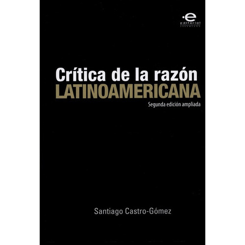 Critica De La Razon Latinoamericana (reimpresion), De Castro Gómez, Santiago. Editorial Pontificia Universidad Javeriana, Tapa Blanda En Español, 2011