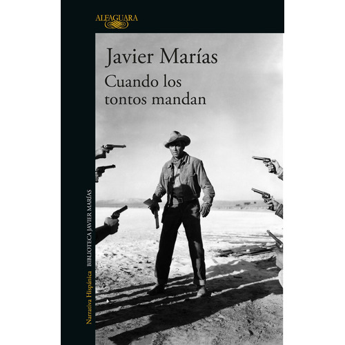 Cuando los tontos mandan, de Marías, Javier. Serie Literatura Hispánica Editorial Alfaguara, tapa blanda en español, 2018