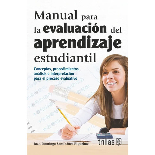 Manual Para La Evaluación Del Aprendizaje Estudiantil, De Santibañez Riquelme, Juan Domingo., Vol. 1. Editorial Trillas, Tapa Blanda, Edición 1a En Español, 2000