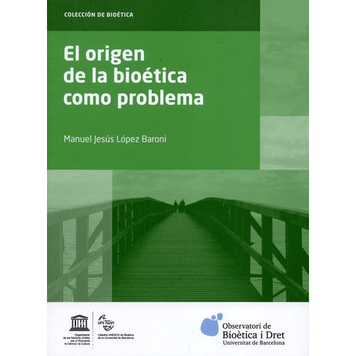 El Origen De La Bioetica Como Problema, De Manuel Jesús López Baroni. Editorial Universidad De Barcelona, Tapa Blanda, Edición 1 En Español, 2016