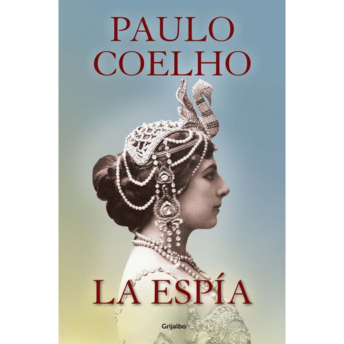 La espía, de Coelho, Paulo. Serie Biblioteca Paulo Coelho Editorial Grijalbo, tapa blanda en español, 2016