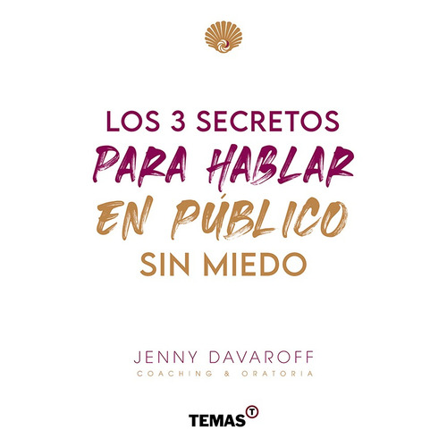 Los 3 secretos para hablar en público sin miedo, de Jenny Davaroff. Editorial Temas, tapa blanda en español, 2021