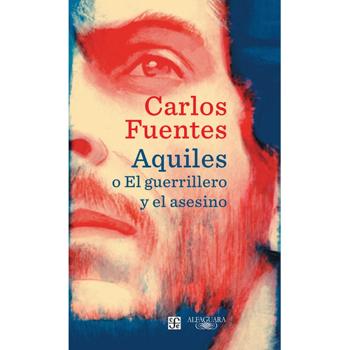Aquiles o El guerrillero y el asesino, de Fuentes, Carlos. Serie Fuera de colección Editorial Alfaguara, tapa blanda en español, 2016