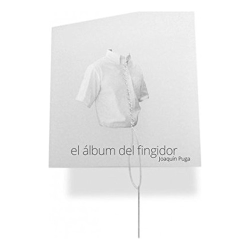 El Album Del Fingidor, De Puga, Joaquín. Editorial Valparaiso, Tapa Blanda, Edición 1 En Español, 2014