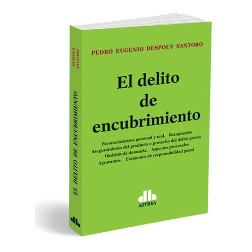 El Delito De Encubrimiento - Pedro Despouy Santoro, De Pedro Despouy Santoro. Editorial Astrea En Español