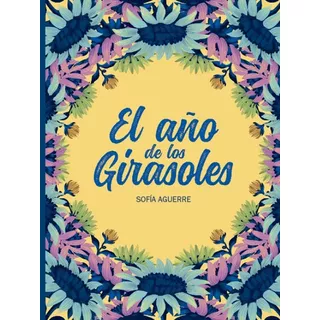 El Año De Los Girasoles, De Sofía Aguerre. Editorial Sujetos Editores, Tapa Blanda En Español, 2023