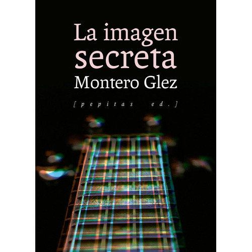 La imagen secreta, de Montero Glez. Editorial Pepitas de Calabaza, tapa blanda en español