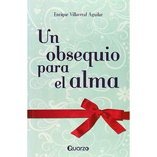 Un Obsequio Para El Alma, De Villareal Aguilar, Enrique. Editorial Quarzo, Tapa Blanda En Español, 1