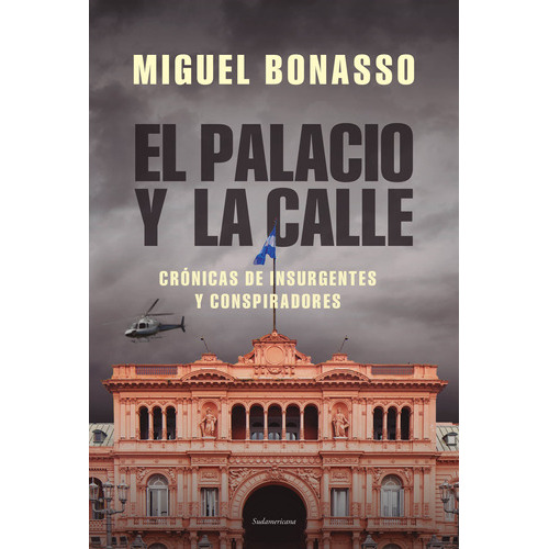 Libro El Palacio Y La Calle - Miguel Bonasso - Sudamericana