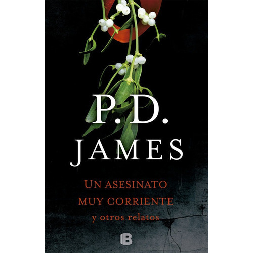 Un asesinato corriente y otros relatos, de James, P. D.. Editorial B (Ediciones B), tapa dura en español