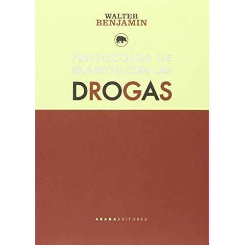 PROTOCOLOS DE ENSAYO CON LAS DROGAS, de Walter Benjamin. Editorial Abada Editores, tapa blanda en español