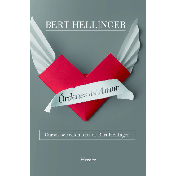 Ordenes Del Amor: Cursos Seleccionados Bert Hellinger, de Bert Hellinger., vol. 1.0. Editorial HERDER, tapa blanda, edición 1.0 en español, 2011