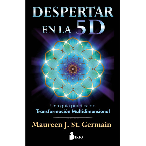 Despertar En La 5 D: Una guía práctica de transformación multidimensional, de St. Germain, Maureen J.. Editorial Sirio, tapa blanda en español, 2020