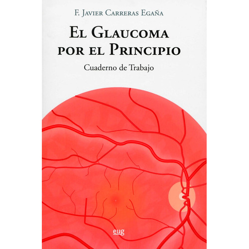 El Glaucoma Por El Principio, De Carreras Egaña, Francisco Javier. Editorial Universidad De Granada, Tapa Blanda En Español