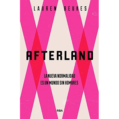 Afterland. La Nueva Normalidad Es Un Mundo Sin Hombres, De Lauren Beukes. Editorial Rba Libros, Tapa Blanda En Español, 2021