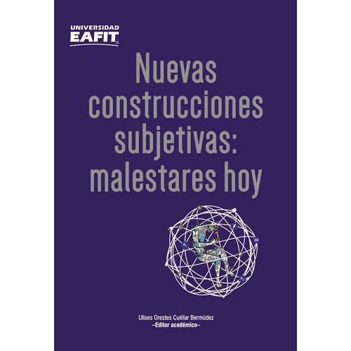 Nuevas Construcciones Subjetivas: Malestares Hoy, De Ulises Orestes Cuéllar Bermúdez. Editorial U. Eafit, Tapa Blanda, Edición 2017 En Español