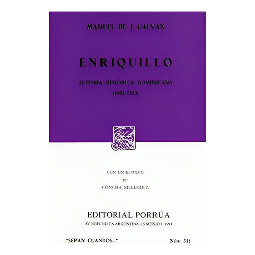 Enriquillo: Leyenda histórica dominicana: No, de Galván, Manuel de Jesús., vol. 1. Editorial Porrúa México, tapa pasta blanda, edición 4 en español, 1998