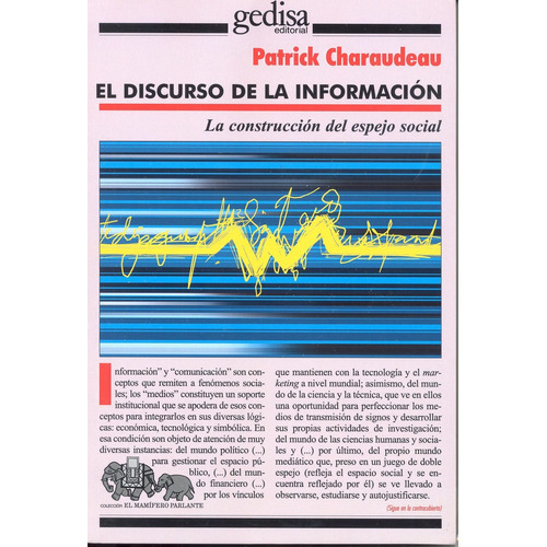 El discurso de la información: La construcción del espejo social, de Charaudeau, Patrik. Serie Mamífero Parlante Editorial Gedisa en español, 2003
