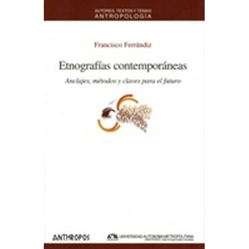 Etnografias Contemporaneas: Anclajes, Metodos Y Claves Para El Futuro, De Francisco Ferrandiz. Editorial Anthropos, Edición 1 En Español