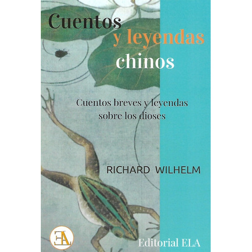 Libro Cuentos Y Leyendas Chinos Sobre Dioses R Wilhem, De Richard Wilhelm. Editorial Ela, Tapa Blanda En Español, 2019