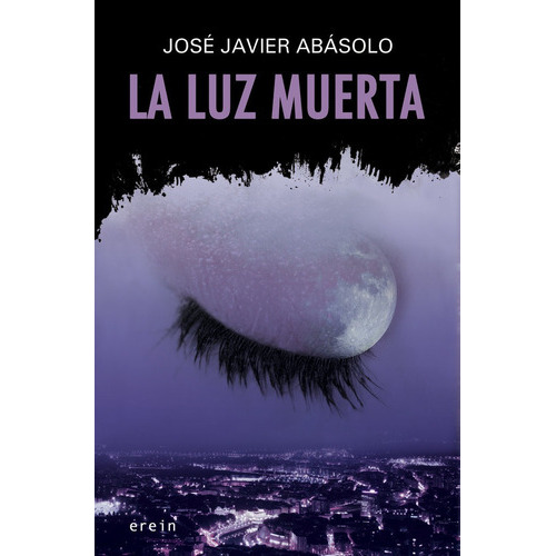 La Luz Muerta, De José Javier Abasolo. Editorial Erein Argitaletxea, S.a., Tapa Blanda En Español