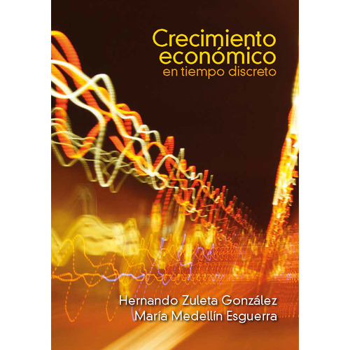 Crecimiento económico en tiempo discreto, de Hernando Zuleta, María Medellín Esguerra. Editorial Universidad del Rosario-uros, tapa blanda, edición 2020 en español