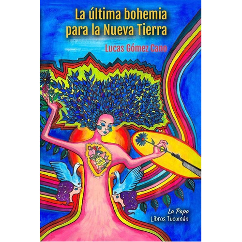 La Última Bohemia Para La Nueva Tierra, De Lucas Gómez Cano. Editorial Libros Tucuman Ediciones, Tapa Blanda En Español, 2022