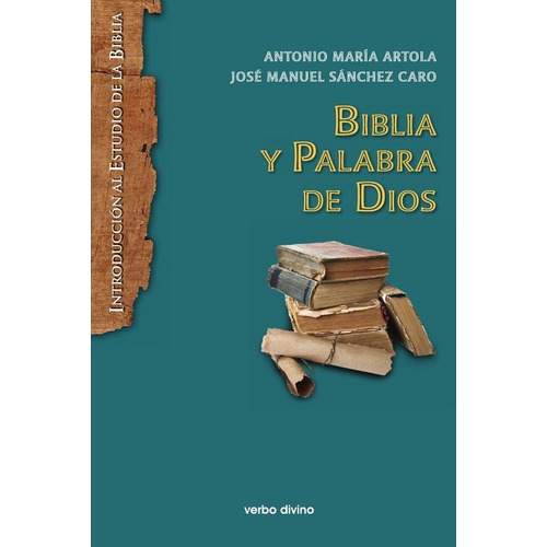 Biblia y Palabra de Dios, de José Manuel Sánchez Caroy Antonio María Artola Arbiza. Editorial Verbo Divino, tapa blanda en español, 2020
