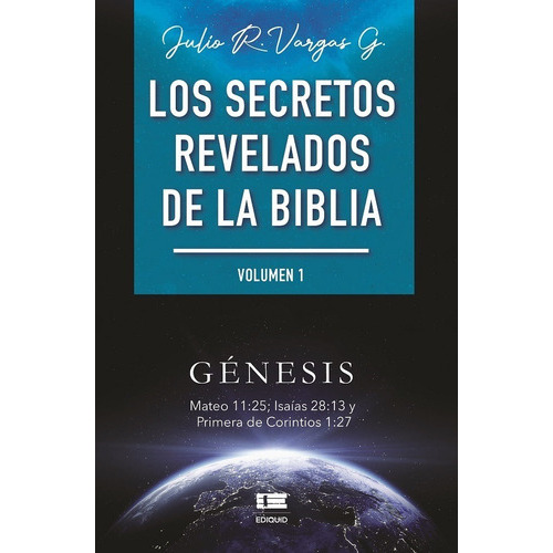 Los secretos revelados de la biblia (Volumen I), de Julio Vargas. Editorial Ediquid, tapa blanda en español, 2021