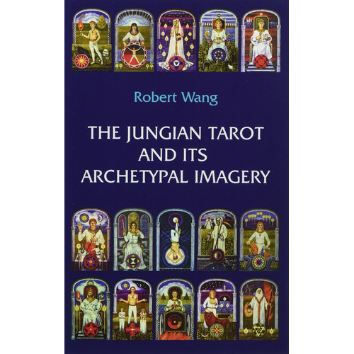 The Jungian Tarot And Its Archetypal Imagery : Volume Ii Of The Jungian Tarot Trilogy, De Robert Wang. Editorial U.s. Games, Tapa Blanda En Inglés