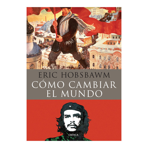 Cómo Cambiar El Mundo De Eric Hobsbawm - Crítica