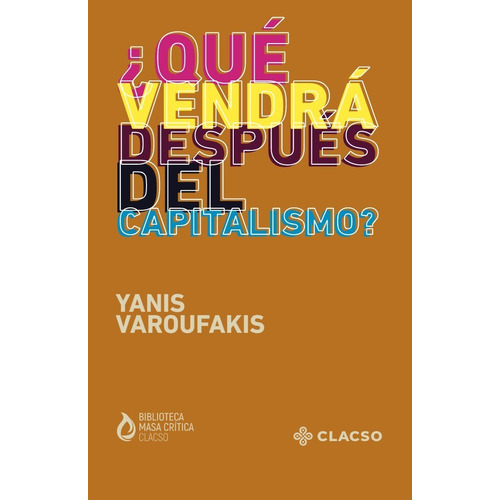 ¿qué Vendrá Después Del Capitalismo? - Varoufakis, Yanis