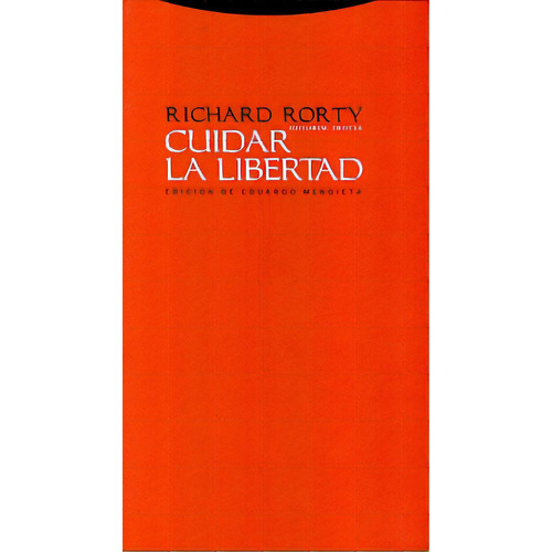 Cuidar La Libertad Entrevistas Sobre Política Y Filosofía, De Richard Rorty. Editorial Trotta, Edición 1 En Español