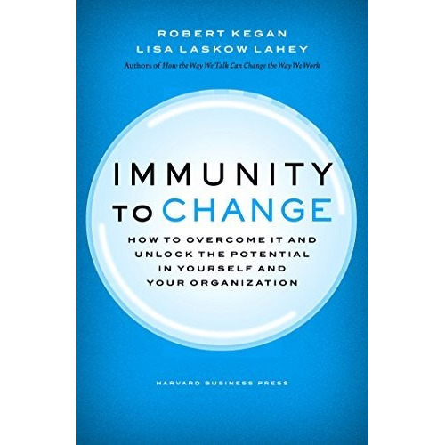 Immunity To Change : How To Overcome It And Unlock The Potential In Yourself And Your Organization, De Robert Kegan. Editorial Harvard Business Review Press, Tapa Dura En Inglés