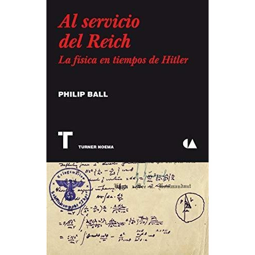 Al Servicio Del Reich La Física En Tiempos De Hitler P Ball