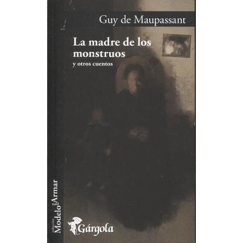 La Madre De Todos Los Monstruos - Guy De Maupassant, De Guy De Maupassant. Editorial Gárgola En Español