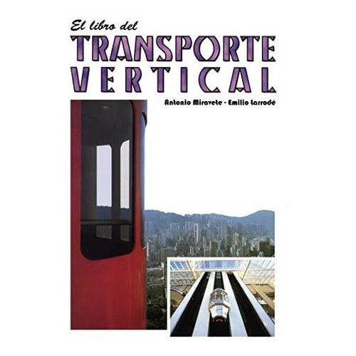 El Libro Del Transporte Vertical, De Antonio Miravete. Editorial Miravete De Marco, Tapa Blanda En Español