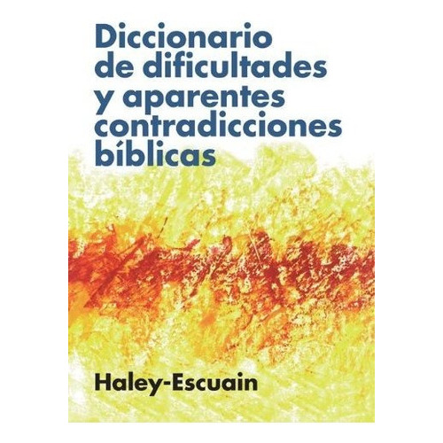 Diccionario De Dificultades Y Aparentes Contradicciones Biblicas, De Haley/escuain. Editorial Clie En Español
