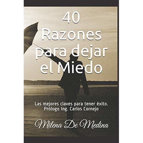 40 Razones Para Dejar El Miedo Las Mejores Claves Para Tene, De De Medina, Milena. Editorial Independently Published, Tapa Blanda En Español, 2018