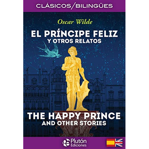 El Príncipe feliz y otros Relatos/ The Happy Prince And Other Stories (Colección Clásicos Bilingües), de Wilde, Oscar. Editorial pluton ediciones, tapa pasta blanda, edición 2 en español, 2017