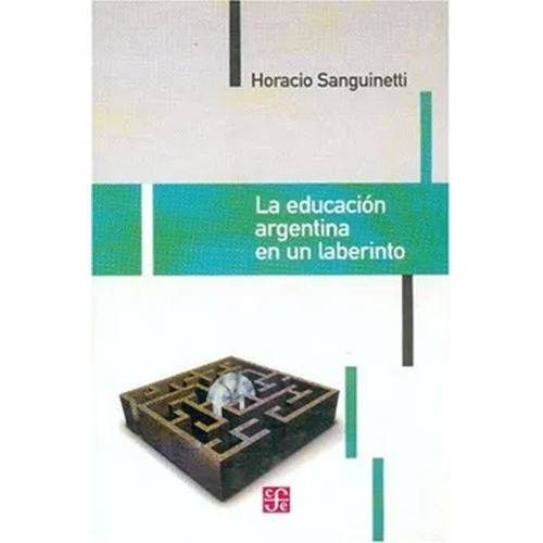 La Educacion Argentina En Su Laberinto: La Educacion Argentina En Su Laberinto, De Ica Sanguinetti. Editorial Fondo De Cultura Económica, Tapa Blanda, Edición 1 En Español, 2006