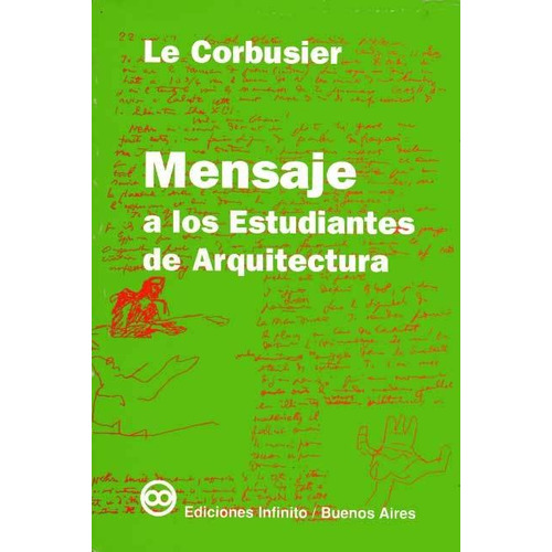 Mensaje a los estudiantes de arquitectura, de Le Corbusier. Editorial Ediciones Infinito, tapa blanda en español, 1999